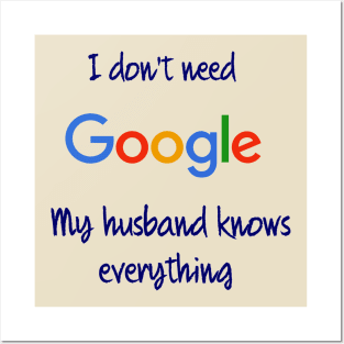 I don't need Google my husband knows everything Posters and Art